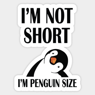 I'm not short, I'm Penguin Size Sticker